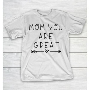 Mothers Day Funny Gift Ideas Apparel Mom You Are Great T Shirt Tshirt